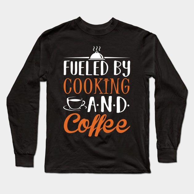 Fueled by Cooking and Coffee Long Sleeve T-Shirt by KsuAnn
